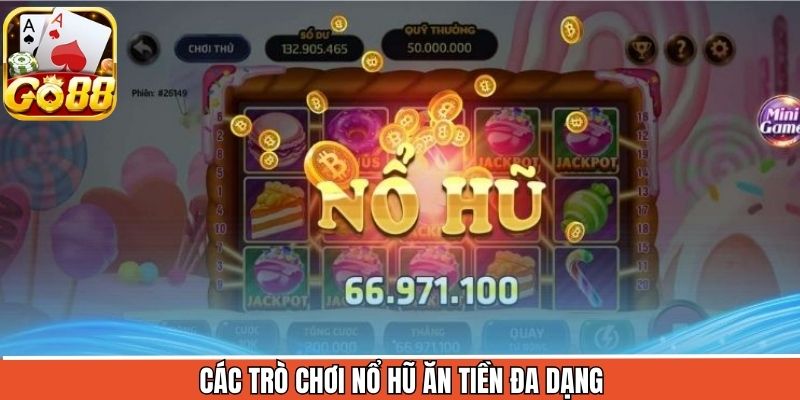 Tổng hợp các trò chơi đình đám trong nổ hũ ăn tiền tại Go88