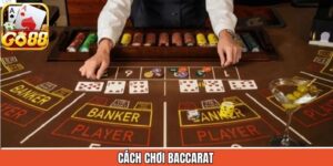 Cách Chơi Baccarat - Những Quy Tắc Cá Cược Dành Cho Tân Thủ
