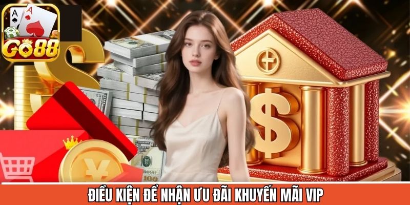 Điều kiện nhận thưởng VIP từ Go88