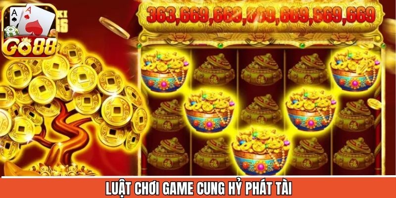 Khám phá luật chơi cơ bản của game slot Cung Hỷ Phát Tài