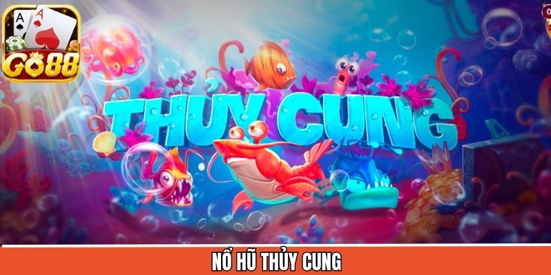 Nổ Hũ Thủy Cung - Bí Kíp Giúp Hội Viên Săn Jackpot Liên Tục