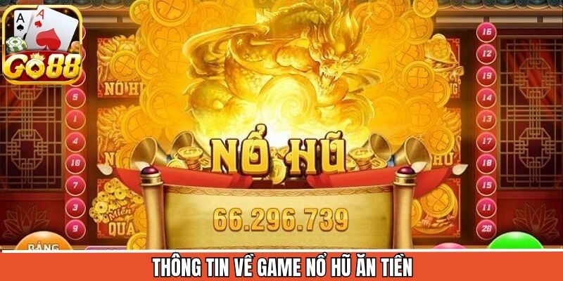 Đôi nét với trò chơi nổ hũ ăn tiền