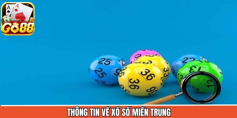 Nội dung tổng quan về hình thức xổ số miền Trung