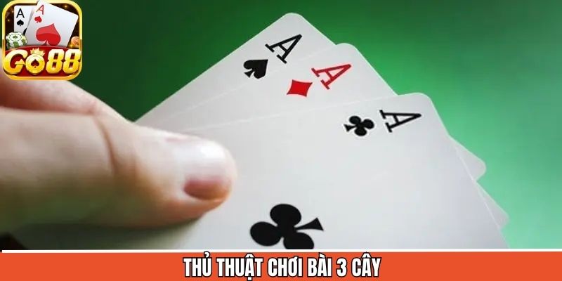 Thủ Thuật Chơi Bài 3 Cây - Kinh Nghiệm Chuẩn Xác Từ Go88