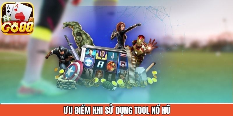 Ưu điểm khi sử dụng tool nổ hũ 