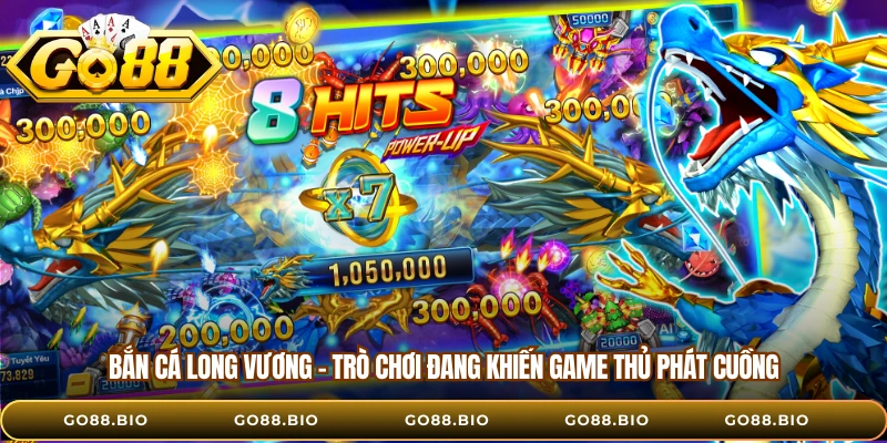 Bắn Cá Long Vương - Trò Chơi Đang Khiến Game Thủ Phát Cuồng