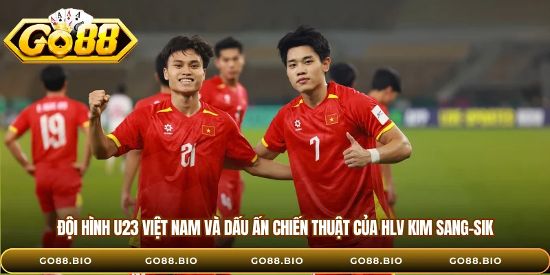 Đội hình U23 Việt Nam và dấu ấn chiến thuật của HLV Kim Sang-sik