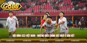 Đội Hình U23 Việt Nam – Những Điều Chỉnh Bất Ngờ Ở Bán Kết