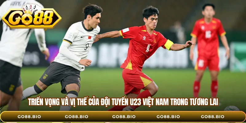 Triển vọng và vị thế của đội tuyển U23 Việt Nam trong tương lai