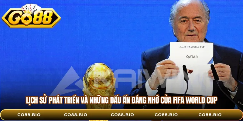 Lịch sử phát triển và những dấu ấn đáng nhớ của FIFA World Cup