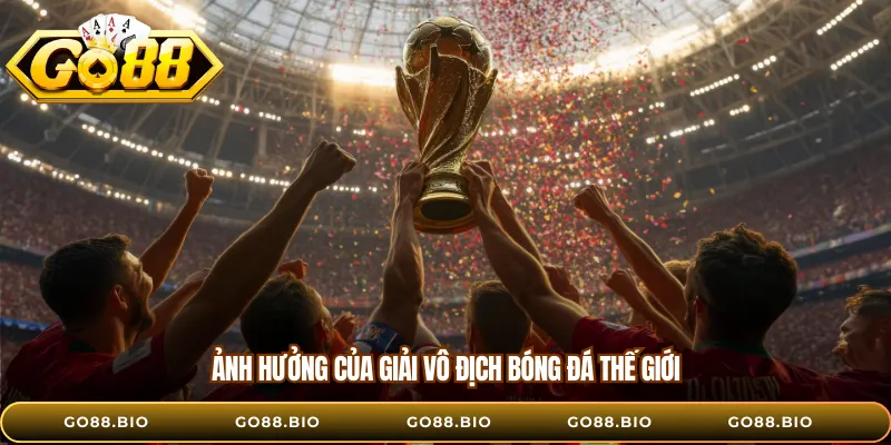 Ảnh hưởng của Giải vô địch bóng đá thế giới 