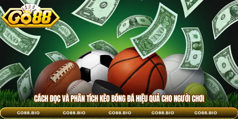 Cách đọc và phân tích kèo bóng đá hiệu quả cho người chơi