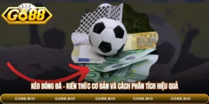 Kèo Bóng Đá – Kiến Thức Cơ Bản Và Cách Phân Tích Hiệu Quả