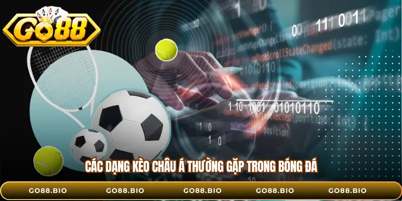 Các dạng kèo châu Á thường gặp trong bóng đá