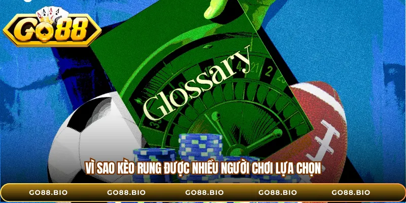 Vì sao kèo rung được nhiều người chơi lựa chọn