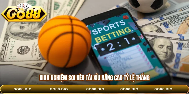 Kinh nghiệm soi kèo tài xỉu nâng cao tỷ lệ thắng