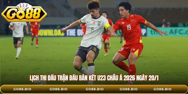 Lịch thi đấu trận đấu bán kết U23 châu Á 2026 ngày 20/1