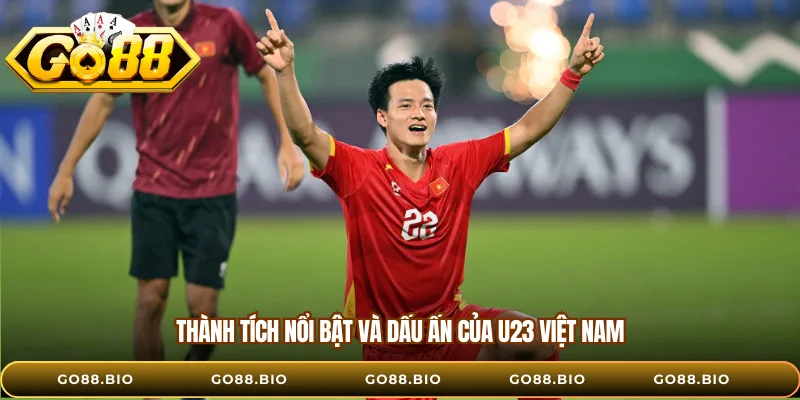 Thành tích nổi bật và dấu ấn của U23 Việt Nam 