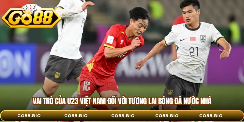 Vai trò của U23 Việt Nam đối với tương lai bóng đá nước nhà