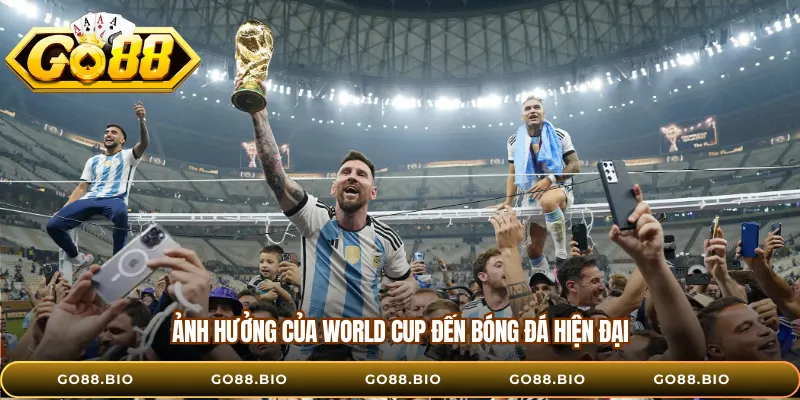 Ảnh hưởng của World Cup đến bóng đá hiện đại